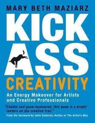 Kick-Ass Creativity: An Energy Makeover for Artists, Explorers, and Creative Professionals цена и информация | Самоучители | kaup24.ee