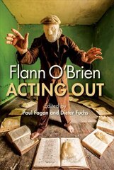 Flann O'Brien: Acting Out цена и информация | Исторические книги | kaup24.ee