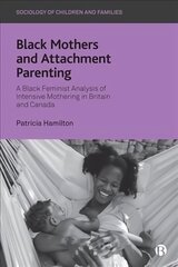 Black Mothers and Attachment Parenting: A Black Feminist Analysis of Intensive Mothering in Britain and Canada hind ja info | Ühiskonnateemalised raamatud | kaup24.ee