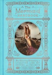 Mermaid Handbook: An Alluring Treasury of Literature, Lore, Art, Recipes, and Projects цена и информация | Книги об искусстве | kaup24.ee