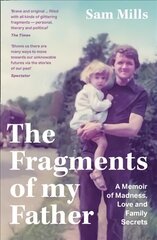 Fragments of my Father: A Memoir of Madness, Love and Family Secrets hind ja info | Elulooraamatud, biograafiad, memuaarid | kaup24.ee