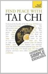 Find Peace With Tai Chi: A beginner's guide to the ideas and essential principles of Tai Chi цена и информация | Книги о питании и здоровом образе жизни | kaup24.ee