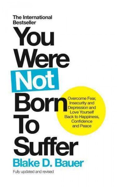 You Were Not Born to Suffer: Overcome Fear, Insecurity and Depression and Love Yourself Back to Happiness, Confidence and Peace hind ja info | Eneseabiraamatud | kaup24.ee