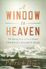 Window to Heaven: The Daring First Ascent of Denali: America's Wildest Peak hind ja info | Tervislik eluviis ja toitumine | kaup24.ee