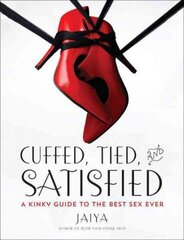 Cuffed, Tied, and Satisfied: A Kinky Guide to the Best Sex Ever цена и информация | Самоучители | kaup24.ee