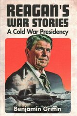 Reagan's War Stories: A Cold War Presidency цена и информация | Биографии, автобиогафии, мемуары | kaup24.ee