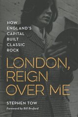 London, Reign Over Me: How England's Capital Built Classic Rock цена и информация | Книги об искусстве | kaup24.ee