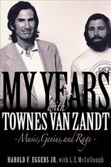 My Years with Townes Van Zandt: Music, Genius and Rage цена и информация | Биографии, автобиогафии, мемуары | kaup24.ee