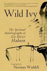 Wild Ivy: The Spiritual Autobiography of Zen Master Hakuin цена и информация | Биографии, автобиогафии, мемуары | kaup24.ee