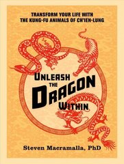 Unleash the Dragon Within: Transform Your Life With the Kung-Fu Animals of Ch'ien-Lung цена и информация | Книги о питании и здоровом образе жизни | kaup24.ee