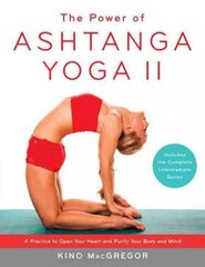 Power of Ashtanga Yoga II: The Intermediate Series: A Practice to Open Your Heart and Purify Your Body and Mind hind ja info | Eneseabiraamatud | kaup24.ee
