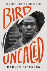 Bird Uncaged: An Abolitionist's Freedom Song цена и информация | Биографии, автобиогафии, мемуары | kaup24.ee