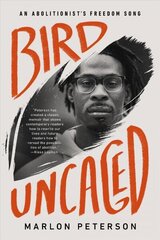 Bird Uncaged: An Abolitionist's Freedom Song hind ja info | Elulooraamatud, biograafiad, memuaarid | kaup24.ee