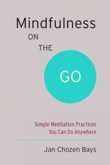 Mindfulness on the Go (Shambhala Pocket Classic): Simple Meditation Practices You Can Do Anywhere hind ja info | Eneseabiraamatud | kaup24.ee