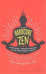 Hardcore Zen: Punk Rock, Monster Movies, and the Truth About Reality hind ja info | Usukirjandus, religioossed raamatud | kaup24.ee