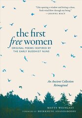 First Free Women: Original Poems Inspired by the Early Buddhist Nuns цена и информация | Духовная литература | kaup24.ee
