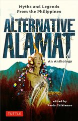 Alternative Alamat: An Anthology: Myths and Legends from the Philippines цена и информация | Фантастика, фэнтези | kaup24.ee