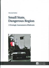 Small State, Dangerous Region: A Strategic Assessment of Bahrain New edition hind ja info | Ühiskonnateemalised raamatud | kaup24.ee
