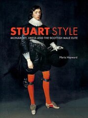 Stuart Style: Monarchy, Dress and the Scottish Male Elite цена и информация | Книги об искусстве | kaup24.ee