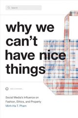 Why We Can't Have Nice Things: Social Media's Influence on Fashion, Ethics, and Property hind ja info | Ühiskonnateemalised raamatud | kaup24.ee