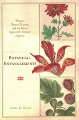 Botanical Entanglements: Women, Natural Science, and the Arts in Eighteenth-Century England цена и информация | Исторические книги | kaup24.ee