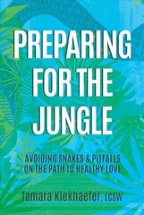 Preparing for the Jungle: Avoiding Snakes & Pitfalls on the Path to Healthy Love hind ja info | Eneseabiraamatud | kaup24.ee