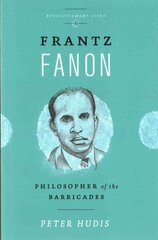 Frantz Fanon: Philosopher of the Barricades цена и информация | Биографии, автобиогафии, мемуары | kaup24.ee