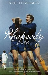 Rhapsody in Blue: How I Fell in Love with the Great Chelsea Team of the Early Seventies hind ja info | Tervislik eluviis ja toitumine | kaup24.ee