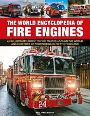 Fire Engines, The World Encyclopedia of: An illustrated guide to fire trucks around the world and a history of firefighting in 700 photographs hind ja info | Entsüklopeediad, teatmeteosed | kaup24.ee