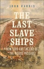 Last Slave Ships: New York and the End of the Middle Passage hind ja info | Ajalooraamatud | kaup24.ee
