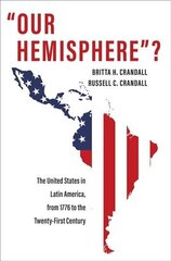 Our Hemisphere?: The United States in Latin America, from 1776 to the Twenty-First Century цена и информация | Исторические книги | kaup24.ee