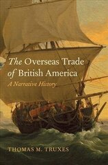 Overseas Trade of British America: A Narrative History hind ja info | Ajalooraamatud | kaup24.ee