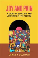 Joy and Pain: A Story of Black Life and Liberation in Five Albums цена и информация | Книги по социальным наукам | kaup24.ee