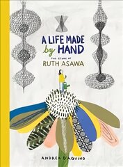 Life Made by Hand: The Story of Ruth Asawa hind ja info | Noortekirjandus | kaup24.ee