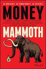 Money Mammoth - Harness The Power of Financial Psychology to Evolve Your Money Mindset, Avoid Ectinction, and Crush Your Financial Goals: Harness The Power of Financial Psychology to Evolve Your Money Mindset, Avoid Extinction, and Crush Your Financial Goals цена и информация | Книги по экономике | kaup24.ee