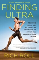 Finding Ultra, Revised and Updated Edition: Rejecting Middle Age, Becoming One of the World's Fittest Men, and Discovering Myself Revised and Updated цена и информация | Книги о питании и здоровом образе жизни | kaup24.ee