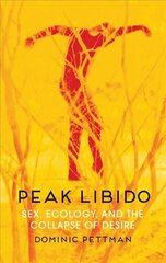 Peak Libido - Sex, Ecology, and the Collapse of Desire: Sex, Ecology, and the Collapse of Desire цена и информация | Книги по социальным наукам | kaup24.ee