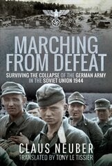 Marching from Defeat: Surviving the Collapse of the German Army in the Soviet Union, 1944 hind ja info | Ajalooraamatud | kaup24.ee