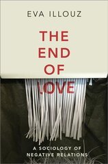 End of Love - A Sociology of Negative Relations: A Sociology of Negative Relations цена и информация | Книги по социальным наукам | kaup24.ee