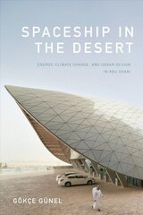 Spaceship in the Desert: Energy, Climate Change, and Urban Design in Abu Dhabi цена и информация | Книги по архитектуре | kaup24.ee