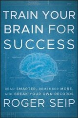 Train Your Brain For Success - Read Smarter, Remember More, and Break Your Own Records: Read Smarter, Remember More, and Break Your Own Records цена и информация | Книги по экономике | kaup24.ee