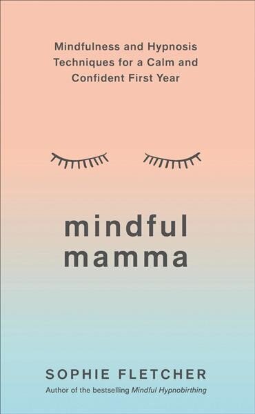 Mindful Mamma: Mindfulness and Hypnosis Techniques for a Calm and Confident First Year цена и информация | Eneseabiraamatud | kaup24.ee