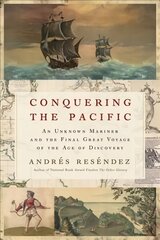 Conquering the Pacific: An Unknown Mariner and the Final Great Voyage of the Age of Discovery цена и информация | Исторические книги | kaup24.ee