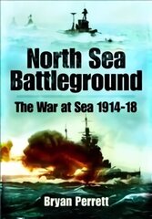 North Sea Battleground: The War and Sea, 1914-18 цена и информация | Исторические книги | kaup24.ee