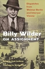 Billy Wilder on Assignment: Dispatches from Weimar Berlin and Interwar Vienna цена и информация | Книги об искусстве | kaup24.ee