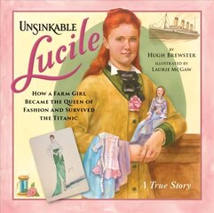 Unsinkable Lucile: How a Farm Girl Became the Queen of Fashion and Survived the Titanic hind ja info | Noortekirjandus | kaup24.ee