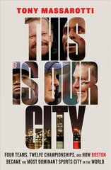 This Is Our City: Four Teams, Twelve Championships, and How Boston Became the Most Dominant Sports City in the World hind ja info | Tervislik eluviis ja toitumine | kaup24.ee