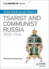 My Revision Notes: AQA AS/A-level History: Tsarist and Communist Russia, 1855-1964 hind ja info | Ajalooraamatud | kaup24.ee