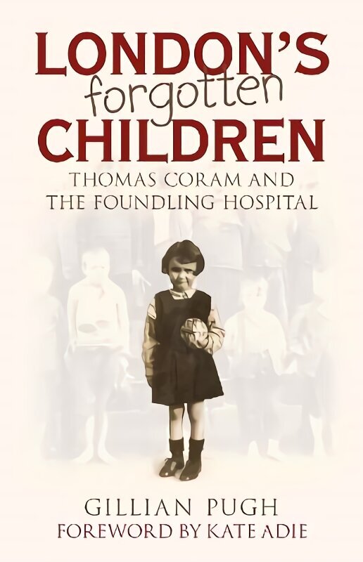 London's Forgotten Children: Thomas Coram and the Foundling Hospital hind ja info | Ühiskonnateemalised raamatud | kaup24.ee
