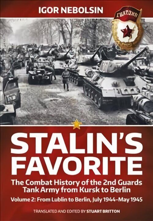 Stalin's Favorite: The Combat History of the 2nd Guards Tank Army from Kursk to Berlin Volume 2: From Lublin to Berlin July 1944-May 1945 Reprint ed. цена и информация | Ühiskonnateemalised raamatud | kaup24.ee